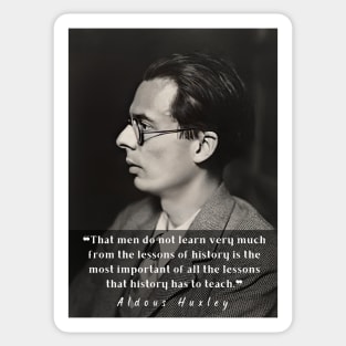 Aldous Leonard Huxley portrait and quote about history: That men do not learn very much from the lessons of history... Sticker